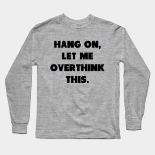 Overthinking Long Sleeve T-Shirt